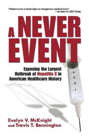 Kniha A Never Event: Exposing the Largest Outbreak of Hepatitis C in American Healthcare History Evelyn V McKnight