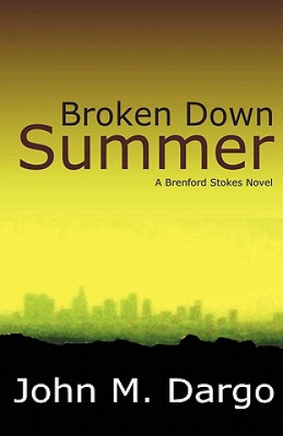 Kniha Broken Down Summer: A Brenford Stokes Novel John M Dargo
