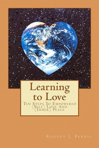 Książka Learning to Love: Ten Steps To Empowered (Self) Love And (Inner) Peace Rodney J Ferris