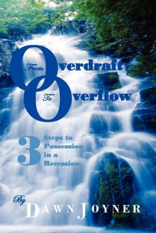 Knjiga From Overdraft to Overflow: 3 Steps to Possession in a Recession Dawn Joyner