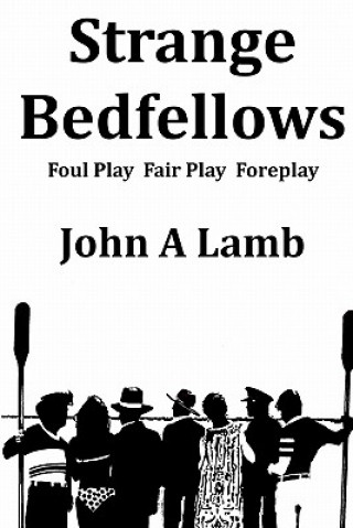 Kniha Strange Bedfellows: Foul Play Fair Play Foreplay John A Lamb