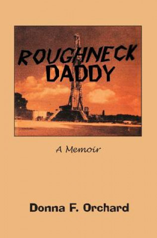 Kniha Roughneck Daddy: : A Memoir Donna F Orchard