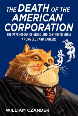 Livre The Death of the American Corporation: The Psychology of Greed and Destructiveness Among CEOs and Bankers William Czander