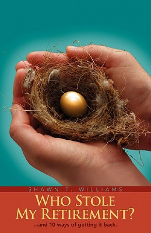 Carte Who Stole My Retirement?: ...and 10 ways of getting it back. Shawn T Williams
