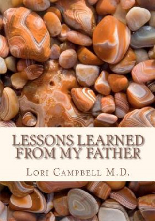 Buch Lessons Learned from My Father Lori Campbell M D