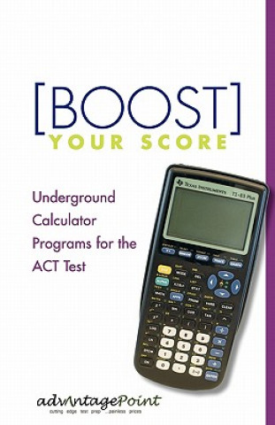 Carte Boost Your Score: Underground Calculator Programs for the ACT Test Advantage Point