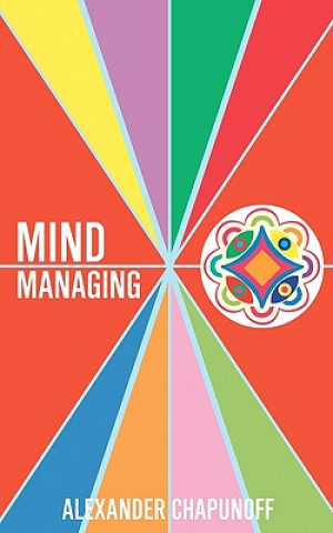 Könyv Mind Managing: Using Your Thoughts, Feelings, and Behaviors For Health and Self-Development Alexander Chapunoff
