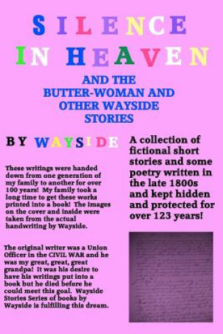 Kniha Silence in Heaven and the Butter-Woman and Other Wayside Stories: A Collection of Wayside Stories and Poetry Written by Wayside Written in the Late 18 Wayside