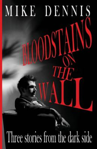 Książka Bloodstains on the Wall: Three Stories from the Dark Side Mike Dennis