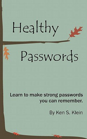 Kniha Healthy Passwords: Learn to make strong passwords you can remember Ken S Klein