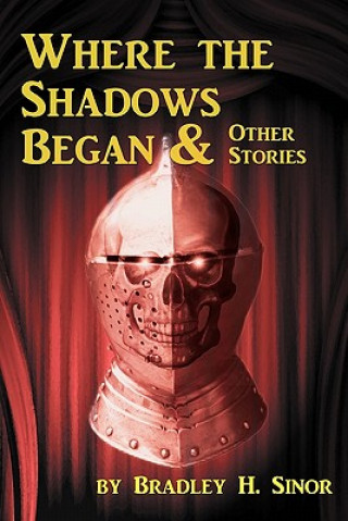 Kniha Where the shadows began & other stories Bradley H Sinor