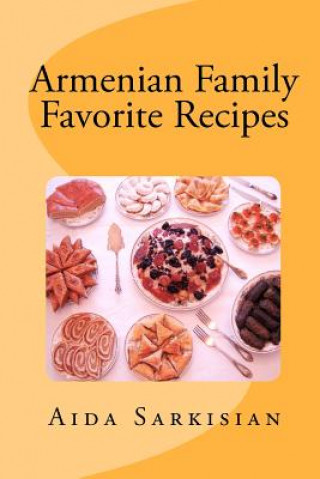 Kniha Armenian Family Favorite Recipes Aida Sarkisian
