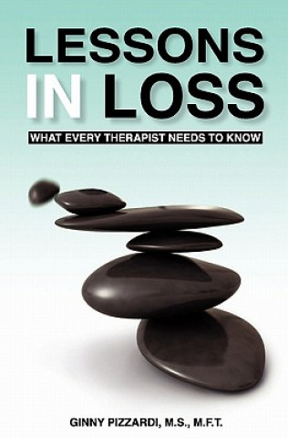 Knjiga Lessons in Loss: What Every Therapist Needs to Know MS Ginny Pizzardi M S