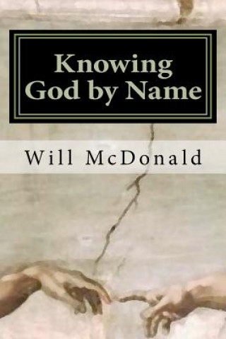 Kniha Knowing God by Name: Restoring the Lost Image of God MR Will McDonald