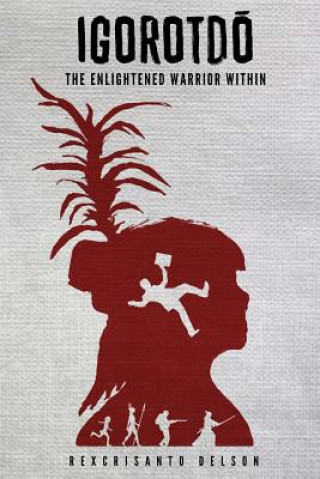 Book Igorotdo: The Enlightened Warrior Within Rexcrisanto Delson