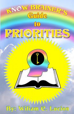 Buch Know Brainers Guide To Priorities William C Lucion