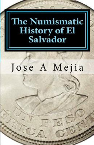 Kniha The Numismatic History of El Salvador Jose A Mejia