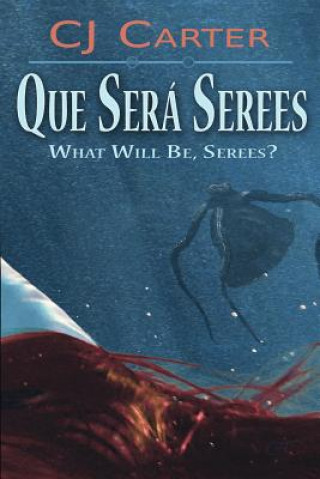 Könyv Que Sera Serees: What Will Be, Serees? CJ Carter