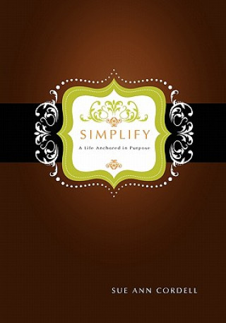 Kniha Simplify: A Life Anchored in Purpose Sue Ann Cordell