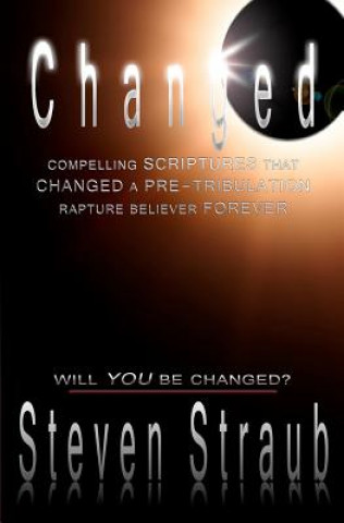 Carte Changed: Compelling Scriptures that Changed a Pre-tribulation Rapture Believer Forever Steven Straub