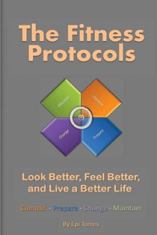 Knjiga The Fitness Protocols: Look Better, Feel Better, and Live a Better Life Epi Torres