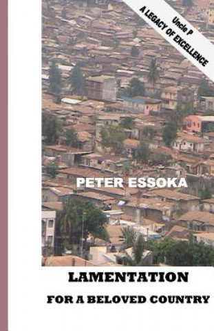 Carte Lamentation For A Beloved Country: Reflections on the Life of the Nation and Its Course Peter Essoka