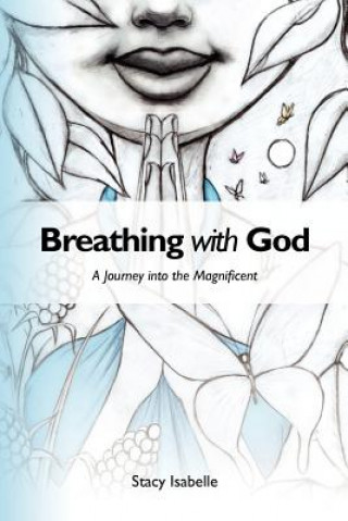 Kniha Breathing with God: A Journey into the Magnificent Stacy Isabelle