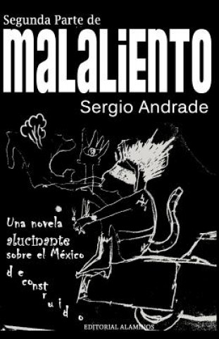 Könyv Segunda Parte de MALALIENTO: Una novela alucinante sobre el México deconstruido Sergio Andrade