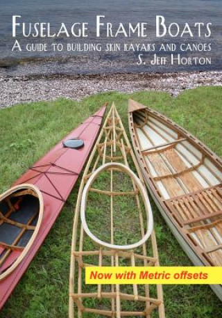 Könyv Fuselage Frame Boats: A guide to building skin kayaks and canoes S Jeff Horton