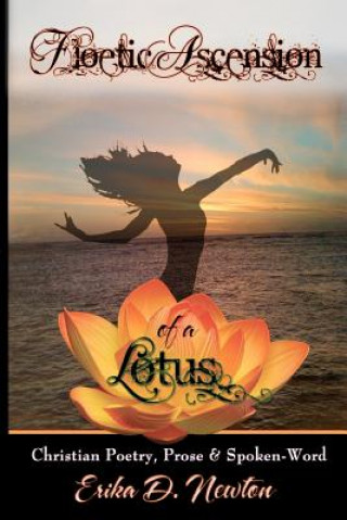 Carte Floetic Ascension of a Lotus: Christian Poetry, Prose, & Spoken Word Erika D Newton
