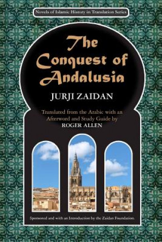 Kniha The Conquest of Andalusia: A historical novel describing the history of Spain and its circumstances before the Muslim conquest, the conquest itse Jurji Zaidan