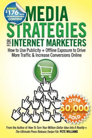 Kniha Media Strategies for Internet Marketers: How to Use Publicity + Offline Exposure to Drive More Traffic & Increase Conversions Online Pete Williams