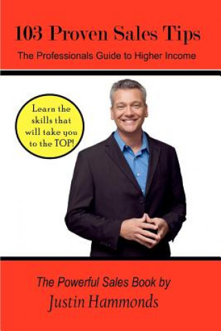 Kniha 103 Proven Sales Tips: The Professionals Guide to Higher Income Justin Hammonds