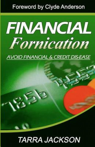 Kniha Financial Fornication: Avoid Financial & Credit Dis-Ease Tarra Jackson