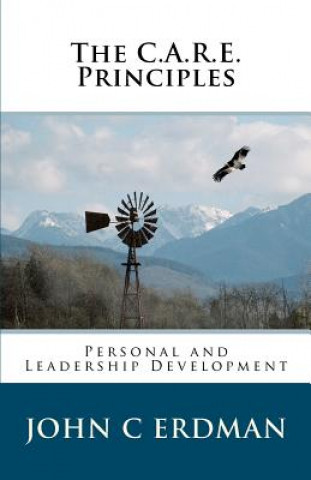 Livre The C.A.R.E. Principles: Personal and Leadership Development John C Erdman