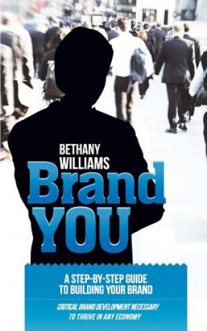 Kniha Brand YOU: The Art of Packaging and Marketing You or Your Business to the Market Bethany A Williams