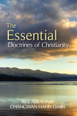 Kniha The Essential Doctrines of Christianity Rev Abraham Changwan Hahn D Min