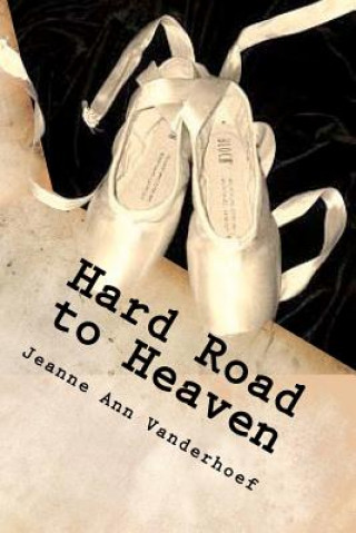 Könyv Hard Road to Heaven Jeanne Ann Vanderhoef