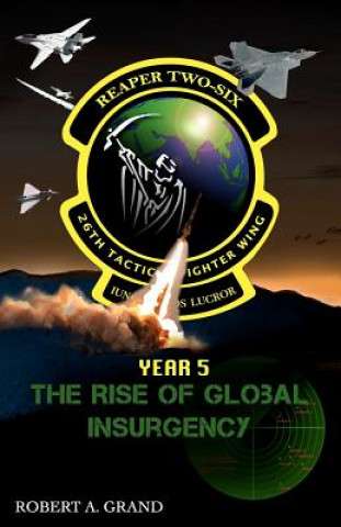 Kniha Reaper Two-Six: Year 5: The Rise of Global Insurgency Robert A Grand