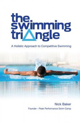 Książka The Swimming Triangle: A Holistic Approach to Competitive Swimming Nick Baker