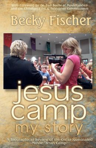 Knjiga Jesus Camp, My Story: A Biographical Review of the Oscar Nominated Movie "Jesus Camp" Becky Fischer