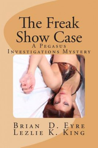 Kniha The Freak Show Case: A Pegasus Investigations Mystery Lezlie K King
