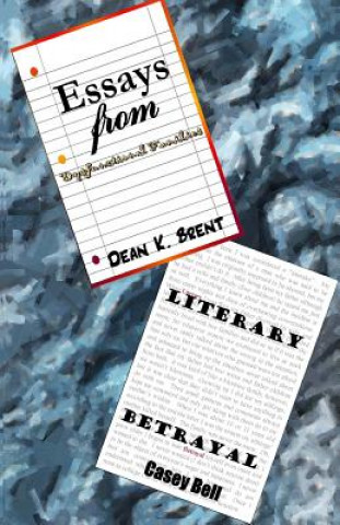 Kniha Essays from Dysfunctional Families: Literary Betrayl Dean Brent