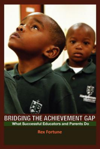 Könyv Bridging the Achievement Gap: What Successful Educators and Parents Do Rex Fortune
