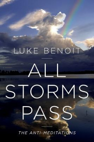 Kniha All Storms Pass: the Anti-Meditations Luke Benoit