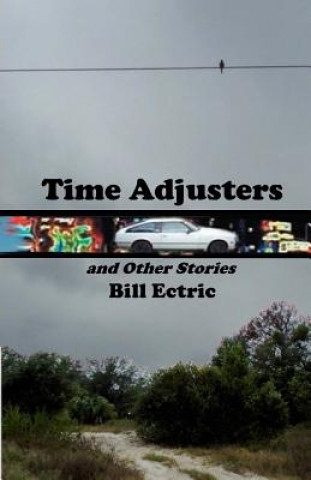 Книга Time Adjusters and Other Stories: The Definitive Edition Bill Ectric