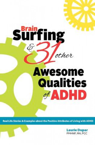 Książka Brain Surfing & 31 Other Awesome Qualities of ADHD: Real life stories and examples about the positive attributes of living with ADHD Laurie D Dupar