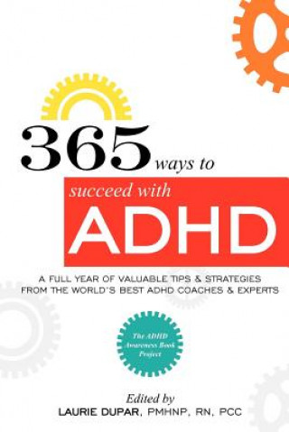 Książka 365 ways to succeed with ADHD: A Full Year of Valuable Tips and Strategies From the World's Best Coaches and Experts Laurie D Dupar