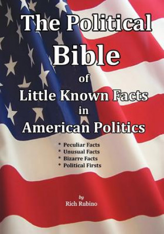 Book The Political Bible of Little Known Facts in American Politics Rich M Rubino