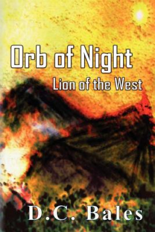 Könyv Orb of Night: Lion of the West D C Bales